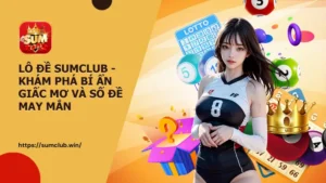 Lô Đề Sumclub - Khám phá bí ẩn giấc mơ và số đề may mắn