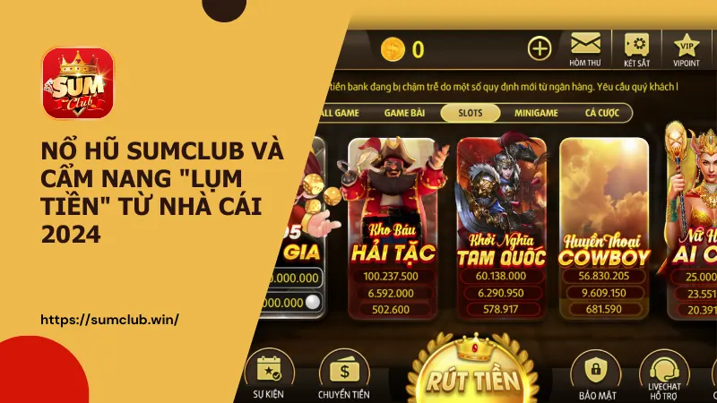 Nổ Hũ Sumclub và cẩm nang "lụm tiền" từ nhà cái 2024