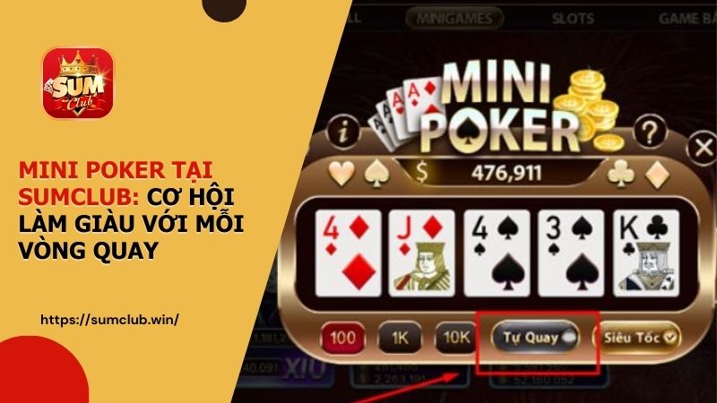 Mini Poker tại SUMCLUB: Cơ hội làm giàu với mỗi vòng quay
