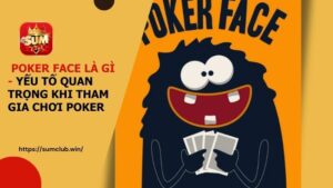 Chi Tiết Về Poker Face Là Gì - Yếu Tố Quan Trọng Khi Chơi