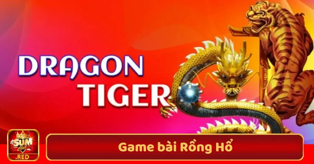 Game Bài Rồng Hổ SUMCLUB – Đơn Giản, Nhanh Chóng 2 game bai rong ho3 32