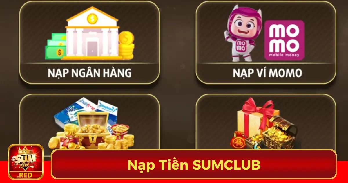 Nạp Tiền SUMCLUB - Thao Tác Dễ Dàng, Giải Trí Liền Tay 1 Các phương thức nạp tiền phổ biến tại SUMCLUB