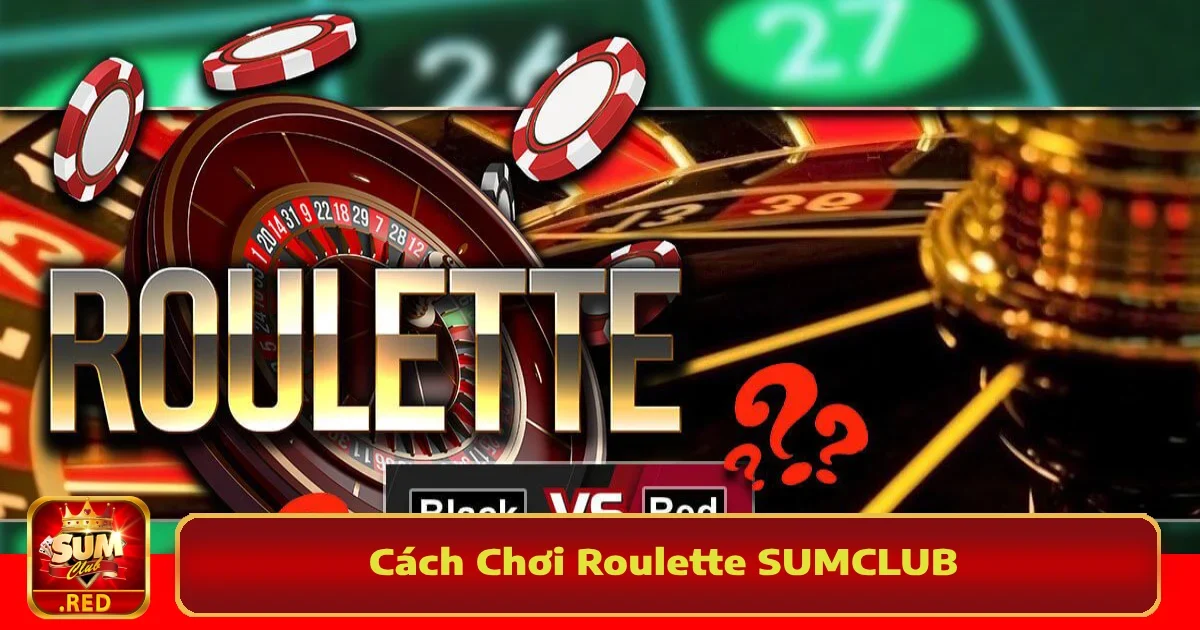 Cách Chơi Roulette SUMCLUB – Quay Thưởng Với 1 Lần Nhấn