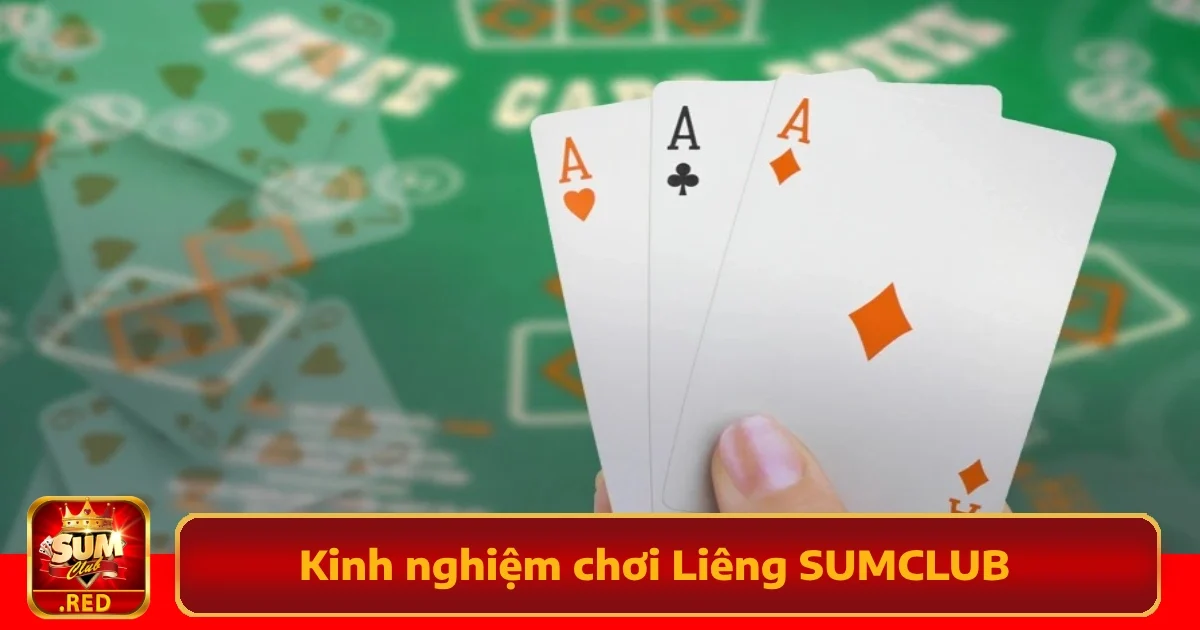 Bỏ Túi Kinh Nghiệm Chơi Liêng SUMCLUB Đúc Kết Từ Cao Thủ