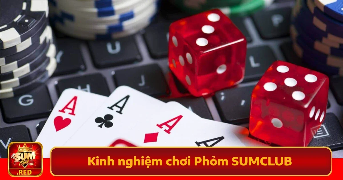 Kinh Nghiệm Chơi Phỏm SUMCLUB Giúp Giữ Điểm Thấp Nhất
