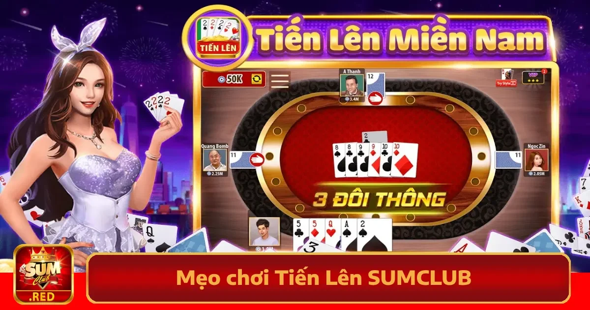 Những Mẹo Chơi Tiến Lên SUMCLUB Để Không Bị Chặt Ngược