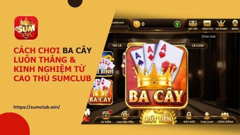 ba cay sumclub - Bí Quyết Chơi Ba Cây Luôn Thắng: Hướng Dẫn Chi Tiết Từ Cao Thủ Sumclub